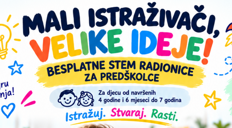 PRVI KORACI U SVIJET STEM-a – RADIONICE ZA DJECU OD 4 GODINE I 6 MJESECI DO POLASKA U ŠKOLU 40 novi promo plakati ps istaknuto
